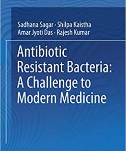 Antibiotic Resistant Bacteria: A Challenge to Modern Medicine 1st ed. 2019 Edition