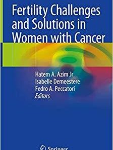 Fertility Challenges and Solutions in Women with Cancer 1st ed. 2020 Edition