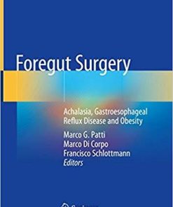 Foregut Surgery: Achalasia, Gastroesophageal Reflux Disease and Obesity 1st ed. 2020 Edition