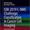 ISBI 2019 C-NMC Challenge: Classification in Cancer Cell Imaging: Select Proceedings (Lecture Notes in Bioengineering) 1st ed. 2019 Edition