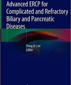 Advanced ERCP for Complicated and Refractory Biliary and Pancreatic Diseases 1st ed. 2020 Edition