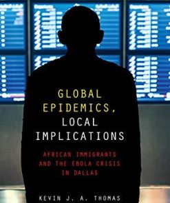 Global Epidemics, Local Implications: African Immigrants and the Ebola Crisis in Dallas 1st Edition