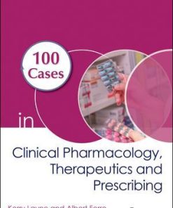 100 Cases in Clinical Pharmacology, Therapeutics and Prescribing 1st Edition