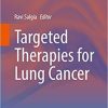 Targeted Therapies for Lung Cancer (Current Cancer Research) 1st ed. 2019 Edition