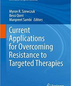 Current Applications for Overcoming Resistance to Targeted Therapies (Resistance to Targeted Anti-Cancer Therapeutics) 1st ed. 2019 Edition