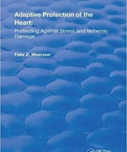 Adaptive Protection of the Heart: Protecting Against Stress and Ischemic Damage (Routledge Revivals) (Volume 1) 1st Edition