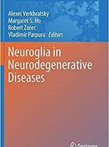 Neuroglia in Neurodegenerative Diseases (Advances in Experimental Medicine and Biology) 1st ed. 2019 Edition