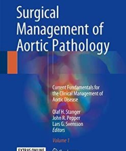 Surgical Management of Aortic Pathology: Current Fundamentals for the Clinical Management of Aortic Disease 1st ed. 2019 Edition