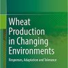 Wheat Production in Changing Environments: Responses, Adaptation and Tolerance 1st ed. 2019 Edition