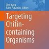 Targeting Chitin-containing Organisms (Advances in Experimental Medicine and Biology) 1st ed. 2019 Edition