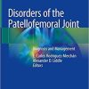 Disorders of the Patellofemoral Joint: Diagnosis and Management 1st ed. 2019 Edition