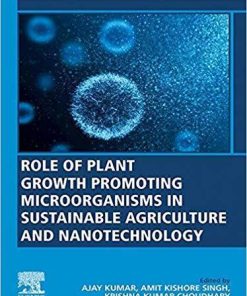 Role of Plant Growth Promoting Microorganisms in Sustainable Agriculture and Nanotechnology 1st Edition