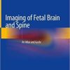 Imaging of Fetal Brain and Spine: An Atlas and Guide 1st ed. 2019 Edition