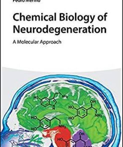 Chemical Biology of Neurodegeneration: A Molecular Approach 1st Edition