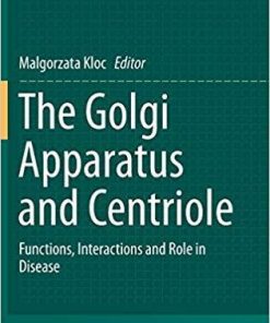 The Golgi Apparatus and Centriole: Functions, Interactions and Role in Disease (Results and Problems in Cell Differentiation) 1st ed. 2019 Edition