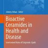 Bioactive Ceramides in Health and Disease: Intertwined Roles of Enigmatic Lipids (Advances in Experimental Medicine and Biology)