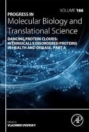 Dancing protein clouds: Intrinsically disordered proteins in health and disease, Part A, Volume 166 (Progress in Molecular Biology and Translational Science) 1st Edition