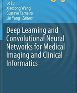 Deep Learning and Convolutional Neural Networks for Medical Imaging and Clinical Informatics (Advances in Computer Vision and Pattern Recognition) 1st ed. 2019 Edition