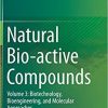 Natural Bio-active Compounds: Volume 3: Biotechnology, Bioengineering, and Molecular Approaches 1st ed. 2019 Edition