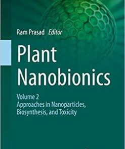 Plant Nanobionics: Volume 2, Approaches in Nanoparticles, Biosynthesis, and Toxicity (Nanotechnology in the Life Sciences) 1st ed. 2019 Edition