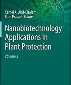 Nanobiotechnology Applications in Plant Protection: Volume 2 (Nanotechnology in the Life Sciences) 1st ed. 2019 Edition