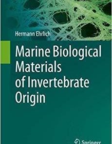 Marine Biological Materials of Invertebrate Origin (Biologically-Inspired Systems) 1st ed. 2019 Edition