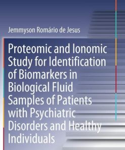 Proteomic and Ionomic Study for Identification of Biomarkers in Biological Fluid Samples of Patients with Psychiatric Disorders and Healthy Individuals (Springer Theses) 1st ed. 2019 Edition