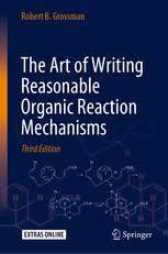 The Art of Writing Reasonable Organic Reaction Mechanisms 3rd ed. 2019 Edition