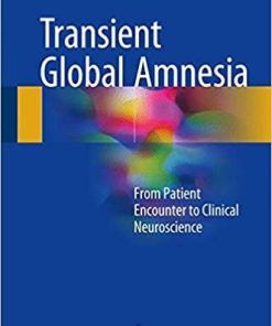 Transient Global Amnesia: From Patient Encounter to Clinical Neuroscience 1st ed. 2017 Edition