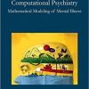 Computational Psychiatry: Mathematical Modeling of Mental Illness 1st Edition