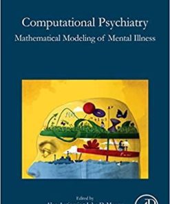 Computational Psychiatry: Mathematical Modeling of Mental Illness 1st Edition