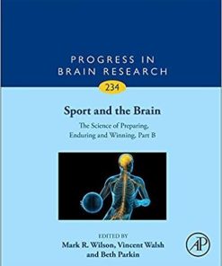 Sport and the Brain: The Science of Preparing, Enduring and Winning, Part B (Volume 234) (Progress in Brain Research (Volume 234)) 1st Edition