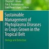 Sustainable Management of Phytoplasma Diseases in Crops Grown in the Tropical Belt: Biology and Detection (Sustainability in Plant and Crop Protection) 1st ed. 2019 Edition