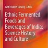 Ethnic Fermented Foods and Beverages of India: Science History and Culture 1st ed. 2020 Edition