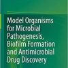 Model Organisms for Microbial Pathogenesis, Biofilm Formation and Antimicrobial Drug Discovery 1st ed. 2020 Edition