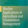 Biochar Applications in Agriculture and Environment Management 1st ed. 2020 Edition