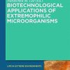 Biotechnological Applications of Extremophilic Microorganisms (Life in Extreme Environments Book 6)