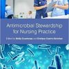 Antimicrobial Stewardship for Nursing Practice 1st Edition