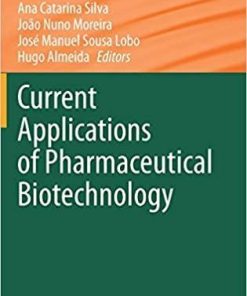 Current Applications of Pharmaceutical Biotechnology (Advances in Biochemical Engineering/Biotechnology) 1st ed. 2020 Edition