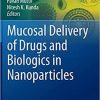 Mucosal Delivery of Drugs and Biologics in Nanoparticles (AAPS Advances in the Pharmaceutical Sciences Series (41)) 1st ed. 2020 Edition