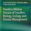 Powdery Mildew Disease of Crucifers: Biology, Ecology and Disease Management 1st ed. 2019 Edition