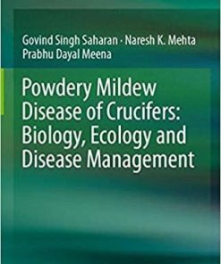 Powdery Mildew Disease of Crucifers: Biology, Ecology and Disease Management 1st ed. 2019 Edition