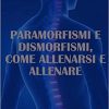 PARAMORFISMI E DISMORFISMI: COME ALLENARSI E ALLENARE (Italian Edition) (Italian) Paperback – January 29, 2020