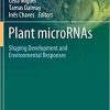 Plant microRNAs: Shaping Development and Environmental Responses (Concepts and Strategies in Plant Sciences) 1st ed. 2020 Edition