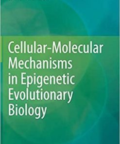 Cellular-Molecular Mechanisms in Epigenetic Evolutionary Biology 1st ed. 2020 Edition