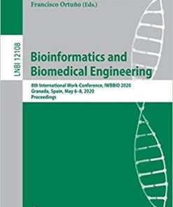 Bioinformatics and Biomedical Engineering: 8th International Work-Conference, IWBBIO 2020, Granada, Spain, May 6–8, 2020, Proceedings (Lecture Notes in Computer Science (12108)) 1st ed. 2020 Edition