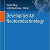 Developmental Neuroendocrinology (Masterclass in Neuroendocrinology (9)) 1st ed. 2020 Edition