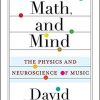 Music, Math, and Mind: The Physics and Neuroscience of Music Hardcover – February 23, 2021