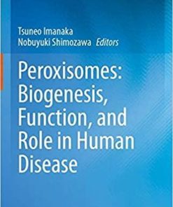 Peroxisomes: Biogenesis, Function, and Role in Human Disease 1st ed. 2019 Edition