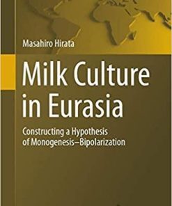 Milk Culture in Eurasia: Constructing a Hypothesis of Monogenesis–Bipolarization (Springer Geography) 1st ed. 2020 Edition